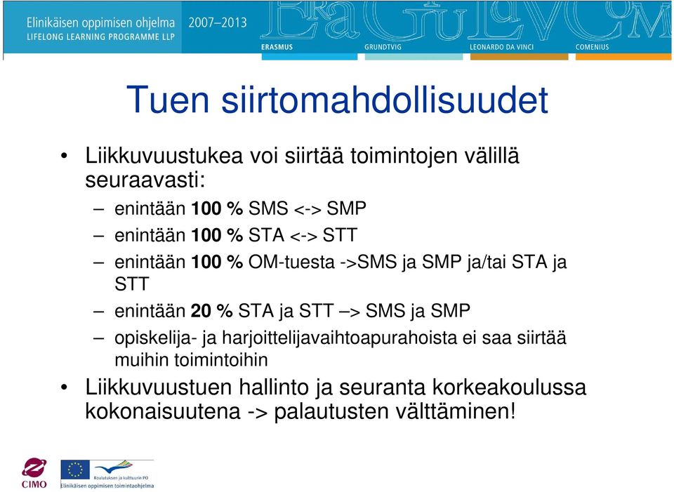 enintään 20 % STA ja STT > SMS ja SMP opiskelija- ja harjoittelijavaihtoapurahoista ei saa siirtää