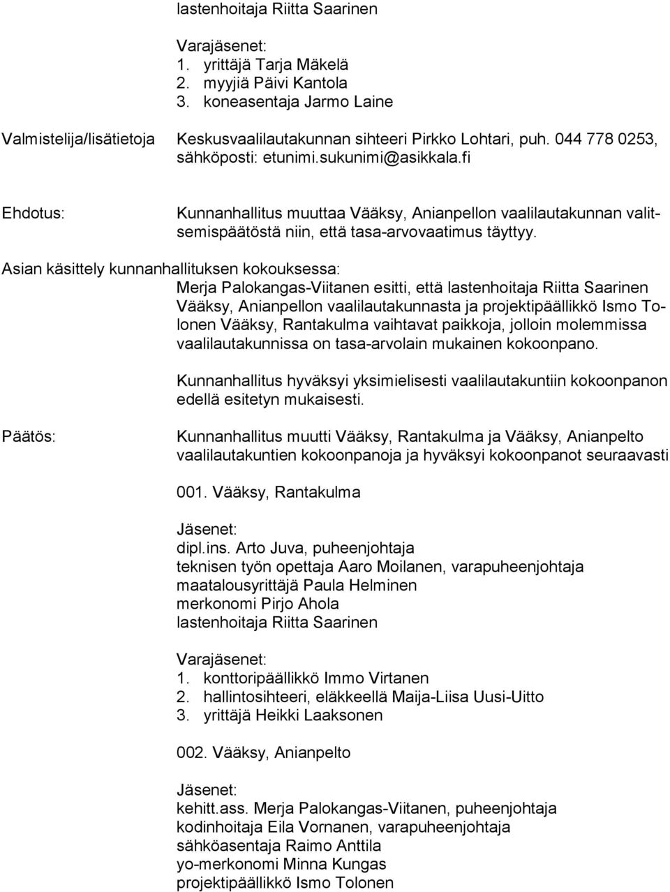 Asian käsittely kunnanhallituksen kokouksessa: Merja Palokangas-Viitanen esitti, että lastenhoitaja Riitta Saarinen Vääk sy, Anianpellon vaalilautakunnasta ja projektipäällikkö Ismo Tolo nen Vääksy,