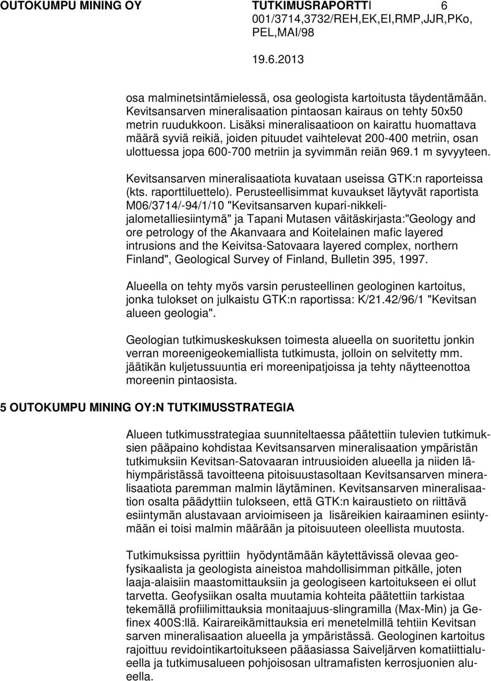 Kevitsansarven mineralisaatiota kuvataan useissa GTK:n raporteissa (kts. raporttiluettelo).