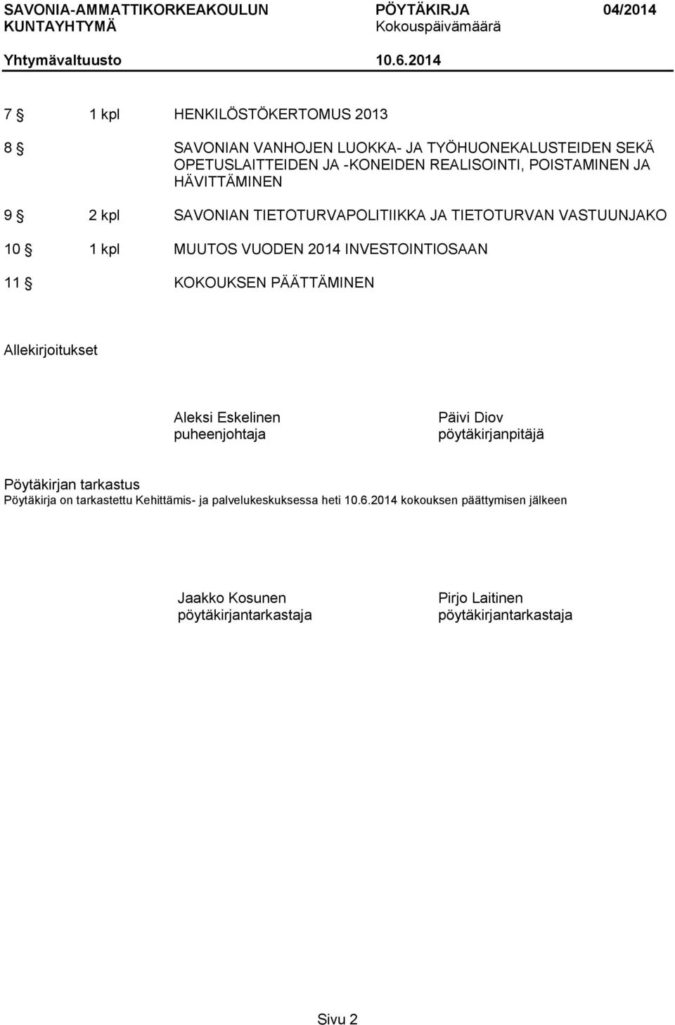 PÄÄTTÄMINEN Allekirjoitukset Aleksi Eskelinen puheenjohtaja Päivi Diov pöytäkirjanpitäjä Pöytäkirjan tarkastus Pöytäkirja on tarkastettu