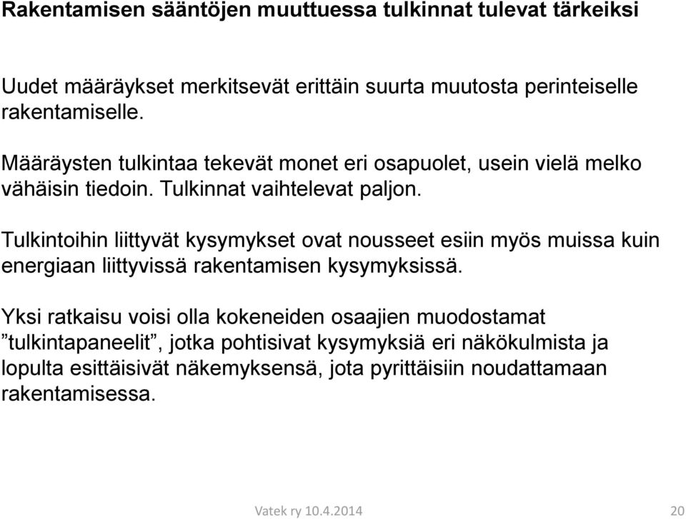 Tulkintoihin liittyvät kysymykset ovat nousseet esiin myös muissa kuin energiaan liittyvissä rakentamisen kysymyksissä.