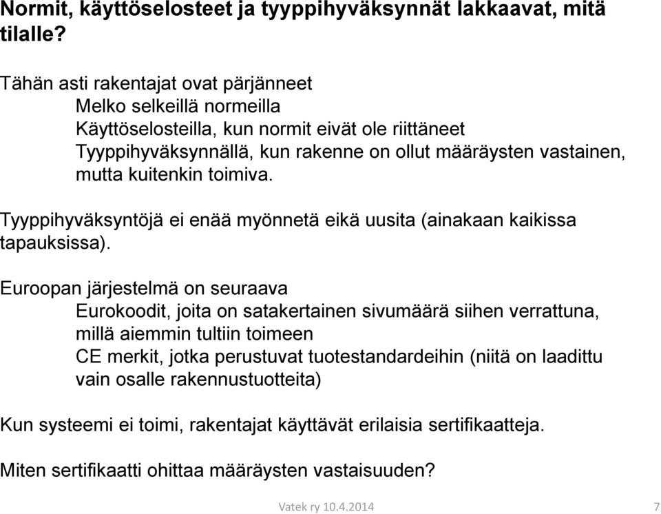 mutta kuitenkin toimiva. Tyyppihyväksyntöjä ei enää myönnetä eikä uusita (ainakaan kaikissa tapauksissa).