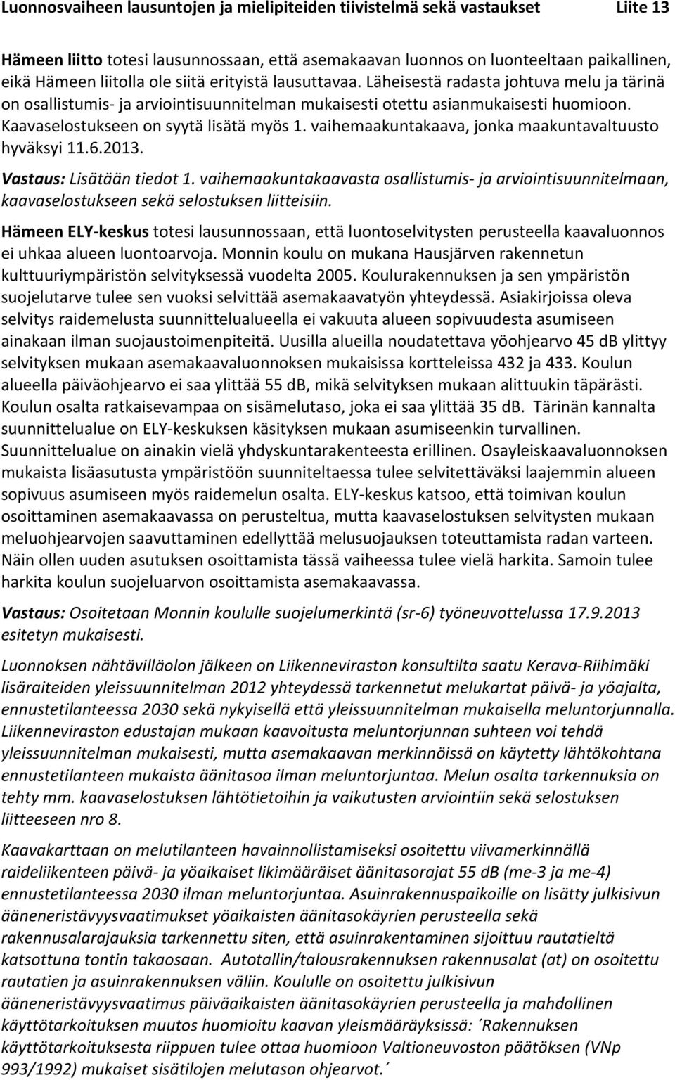 vaihemaakuntakaava, jonka maakuntavaltuusto hyväksyi 11.6.2013. Vastaus: Lisätään tiedot 1.