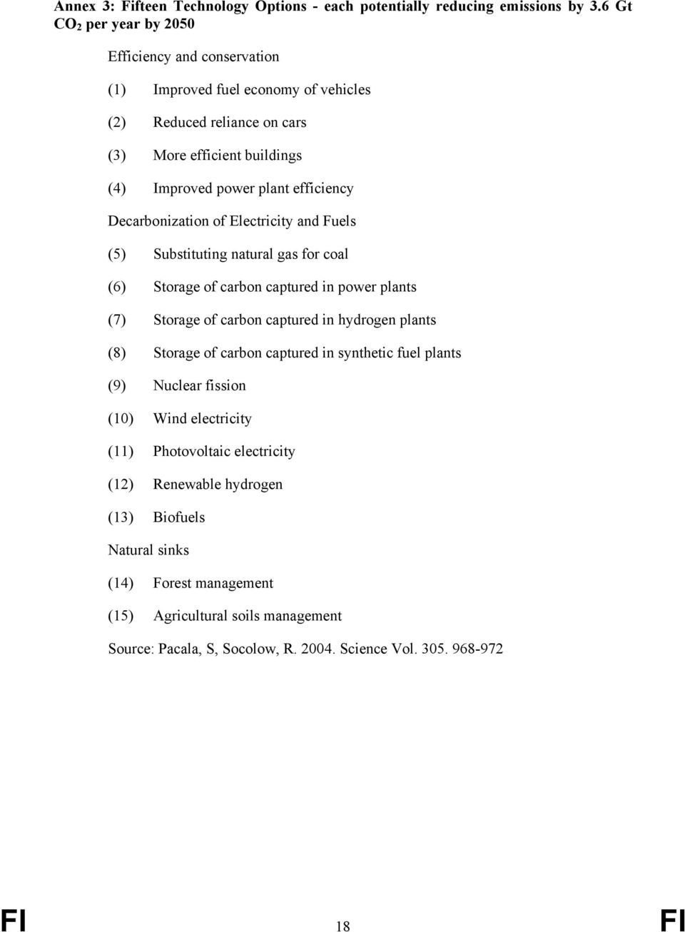 Decarbonization of Electricity and Fuels (5) Substituting natural gas for coal (6) Storage of carbon captured in power plants (7) Storage of carbon captured in hydrogen plants (8) Storage