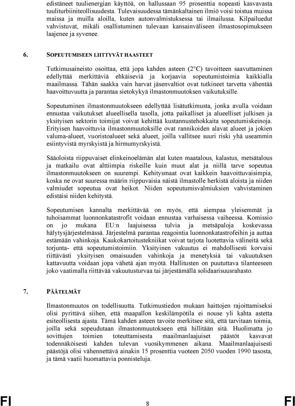 Kilpailuedut vahvistuvat, mikäli osallistuminen tulevaan kansainväliseen ilmastosopimukseen laajenee ja syvenee. 6.