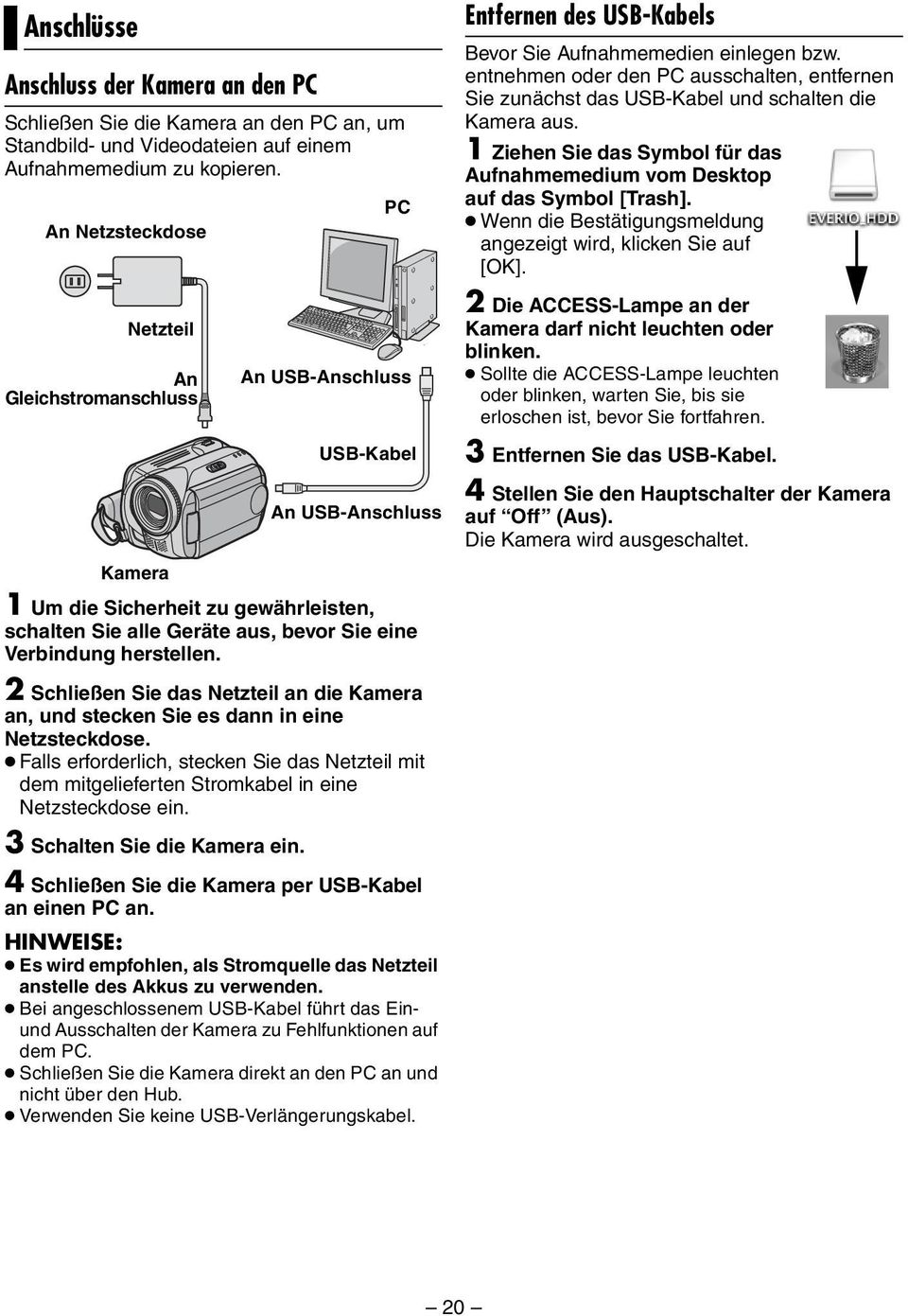 herstellen. 2 Schließen Sie das Netzteil an die Kamera an, und stecken Sie es dann in eine Netzsteckdose.