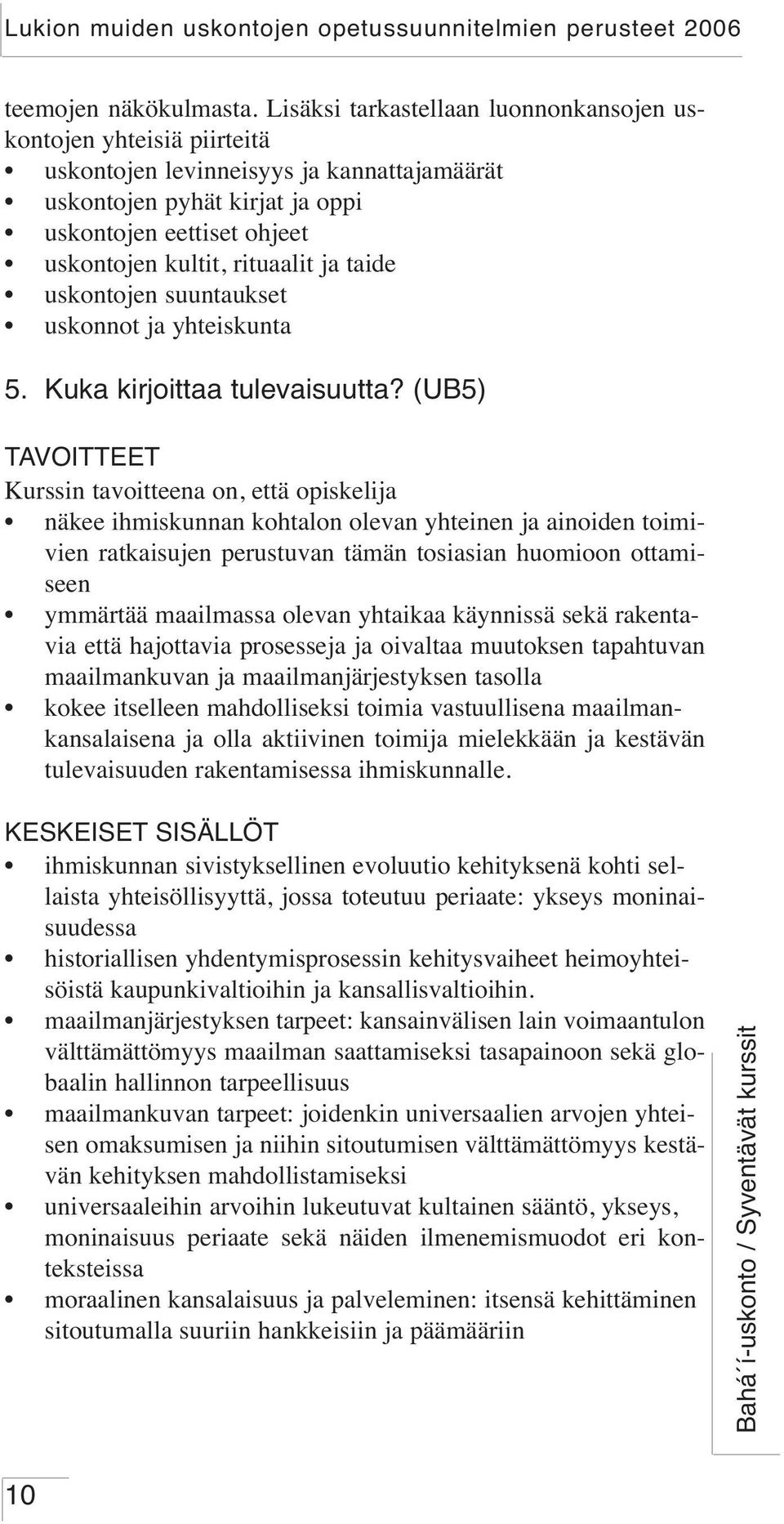 ja taide uskontojen suuntaukset uskonnot ja yhteiskunta 5. Kuka kirjoittaa tulevaisuutta?