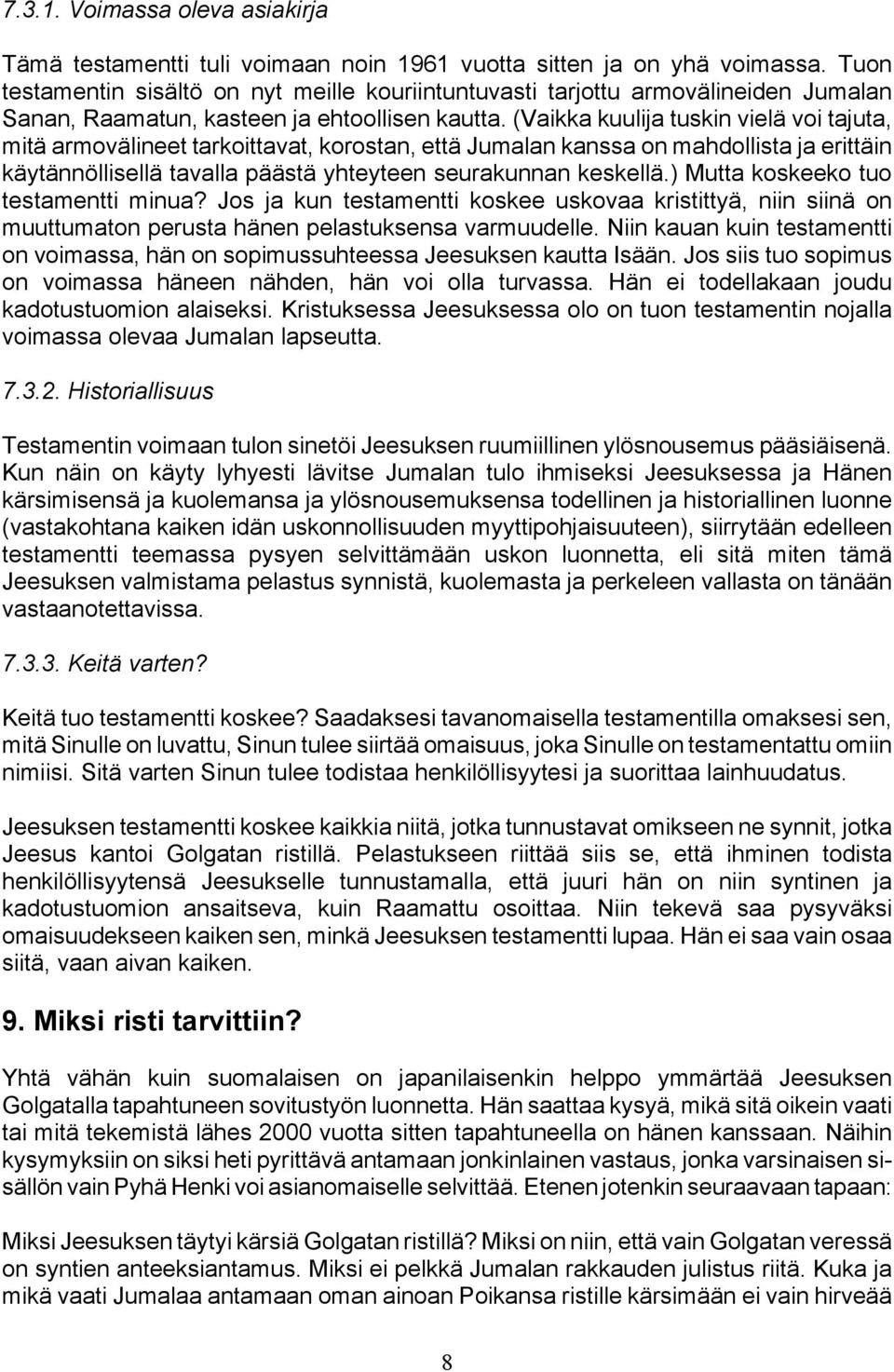 (Vaikka kuulija tuskin vielä voi tajuta, mitä armovälineet tarkoittavat, korostan, että Jumalan kanssa on mahdollista ja erittäin käytännöllisellä tavalla päästä yhteyteen seurakunnan keskellä.