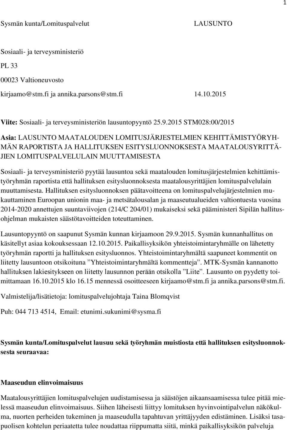 2015 STM028:00/2015 Asia: LAUSUNTO MAATALOUDEN LOMITUSJÄRJESTELMIEN KEHITTÄMISTYÖRYH- MÄN RAPORTISTA JA HALLITUKSEN ESITYSLUONNOKSESTA MAATALOUSYRITTÄ- JIEN LOMITUSPALVELULAIN MUUTTAMISESTA Sosiaali-
