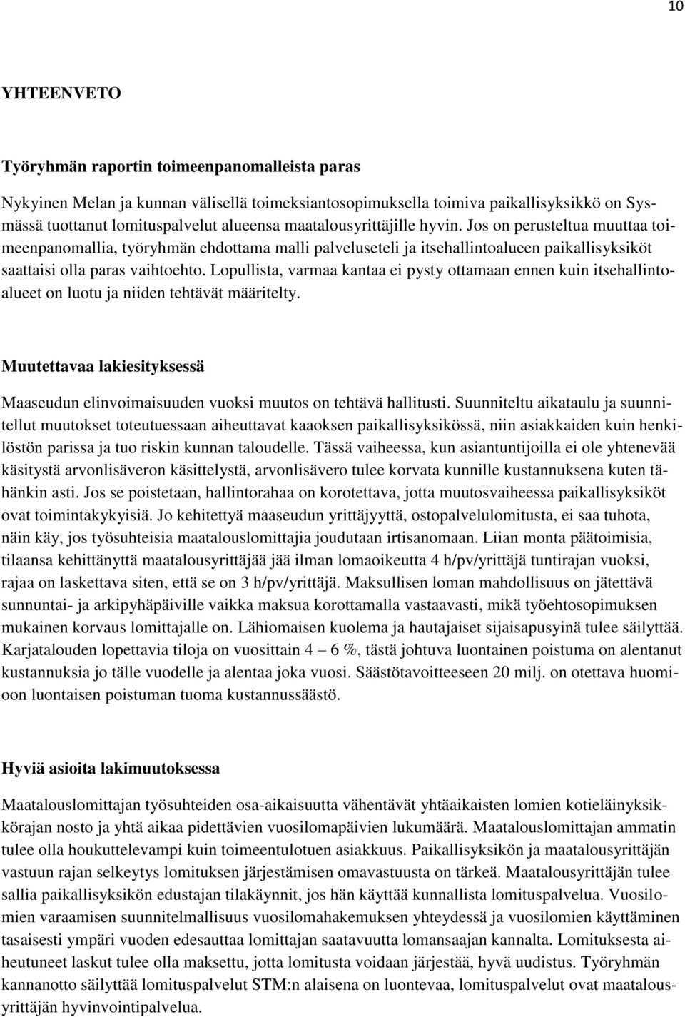 Lopullista, varmaa kantaa ei pysty ottamaan ennen kuin itsehallintoalueet on luotu ja niiden tehtävät määritelty.