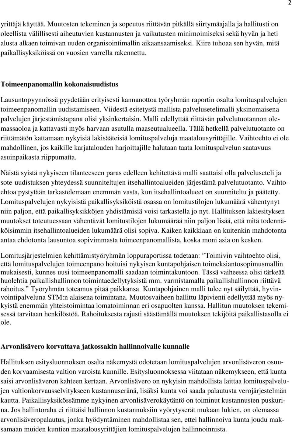 toimivan uuden organisointimallin aikaansaamiseksi. Kiire tuhoaa sen hyvän, mitä paikallisyksiköissä on vuosien varrella rakennettu.