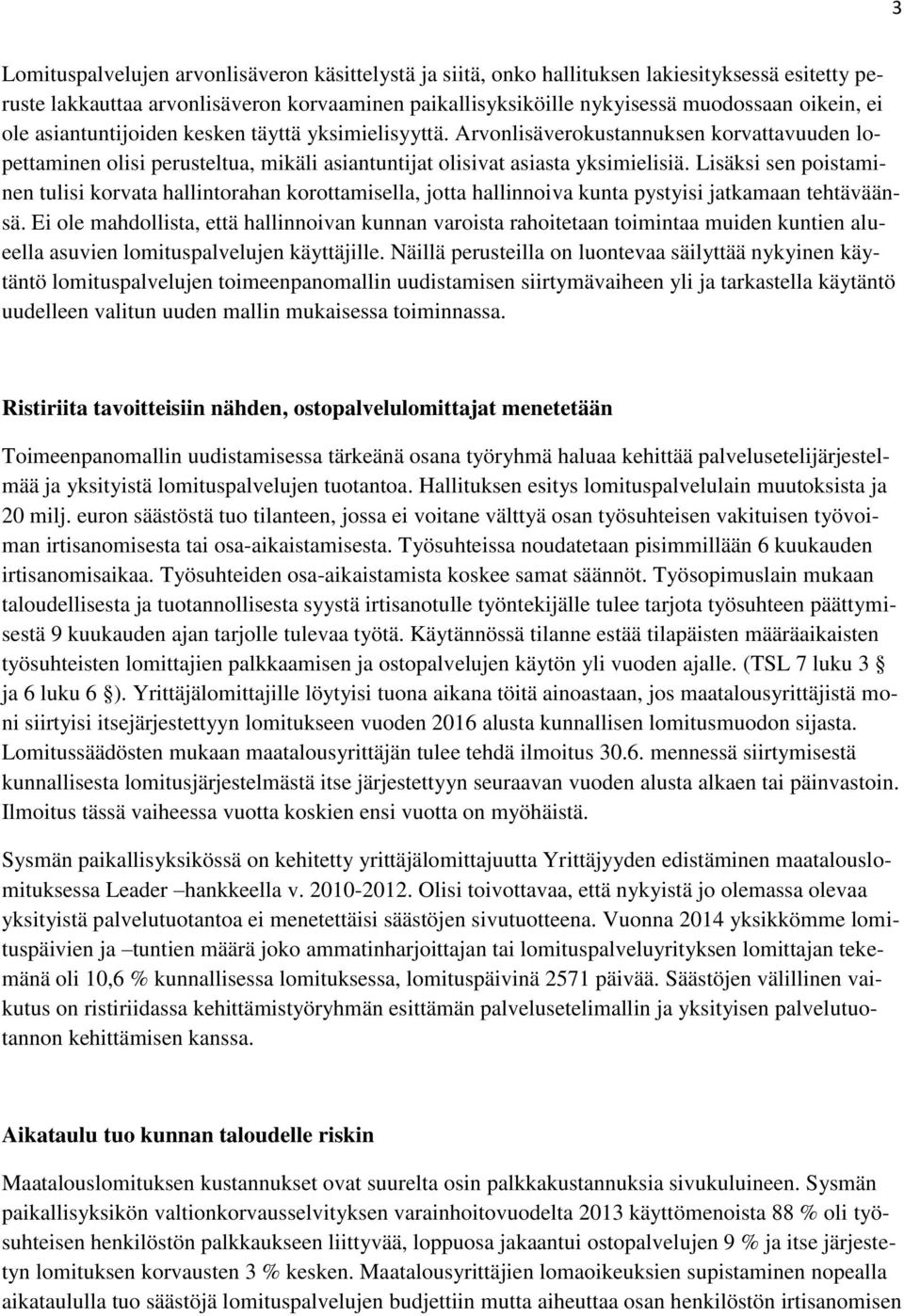 Lisäksi sen poistaminen tulisi korvata hallintorahan korottamisella, jotta hallinnoiva kunta pystyisi jatkamaan tehtäväänsä.