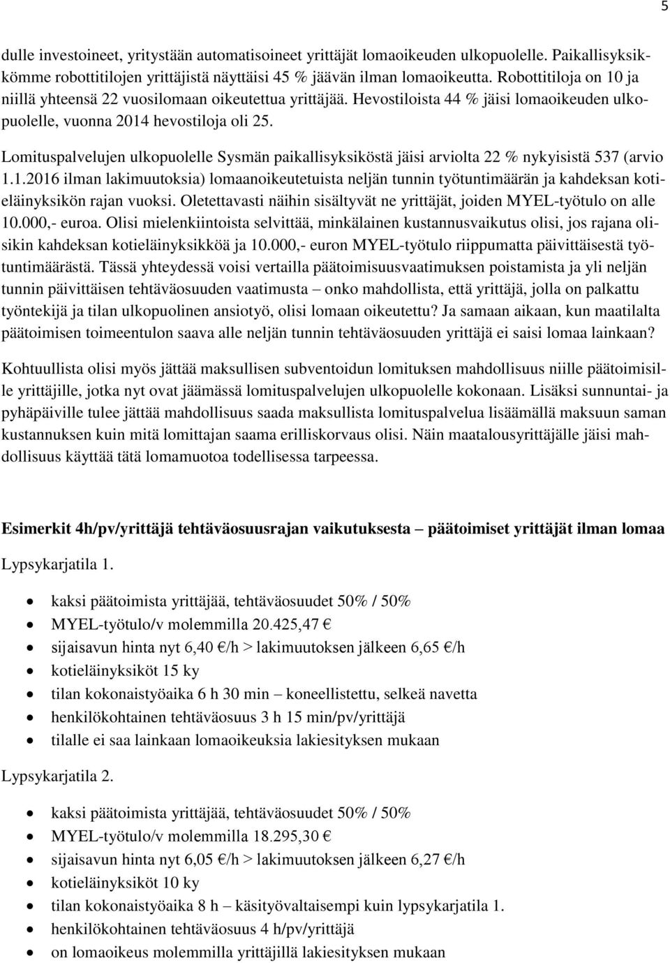 Lomituspalvelujen ulkopuolelle Sysmän paikallisyksiköstä jäisi arviolta 22 % nykyisistä 537 (arvio 1.