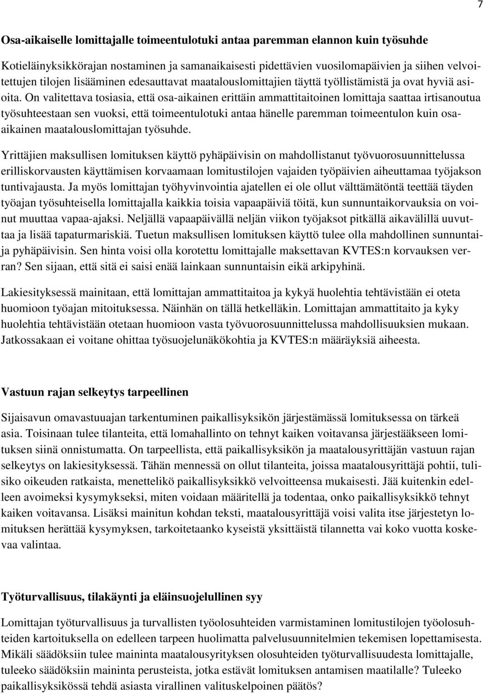 On valitettava tosiasia, että osa-aikainen erittäin ammattitaitoinen lomittaja saattaa irtisanoutua työsuhteestaan sen vuoksi, että toimeentulotuki antaa hänelle paremman toimeentulon kuin