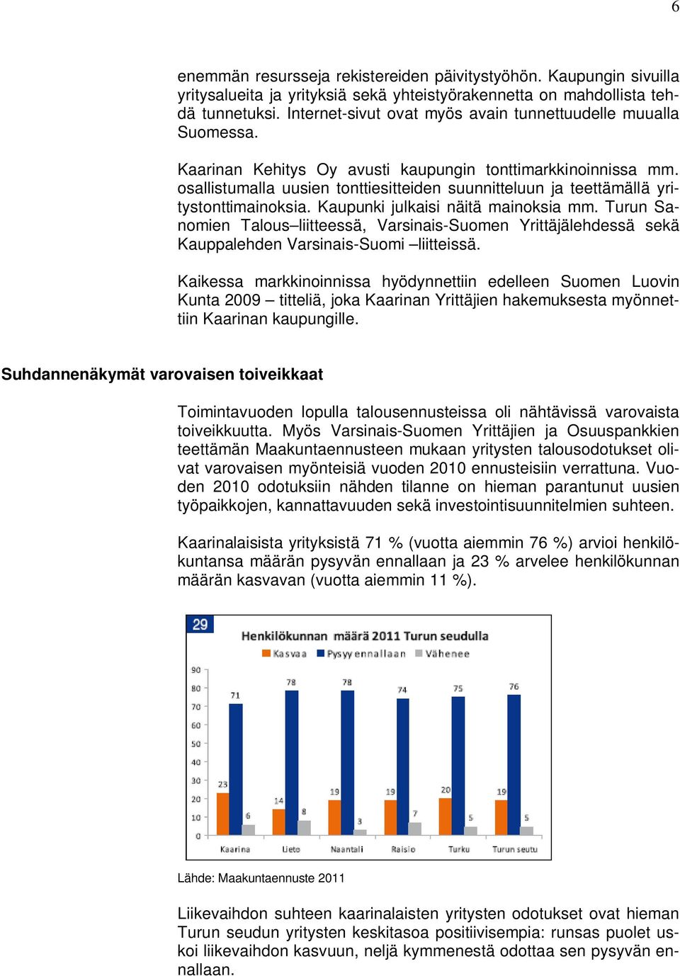 osallistumalla uusien tonttiesitteiden suunnitteluun ja teettämällä yritystonttimainoksia. Kaupunki julkaisi näitä mainoksia mm.