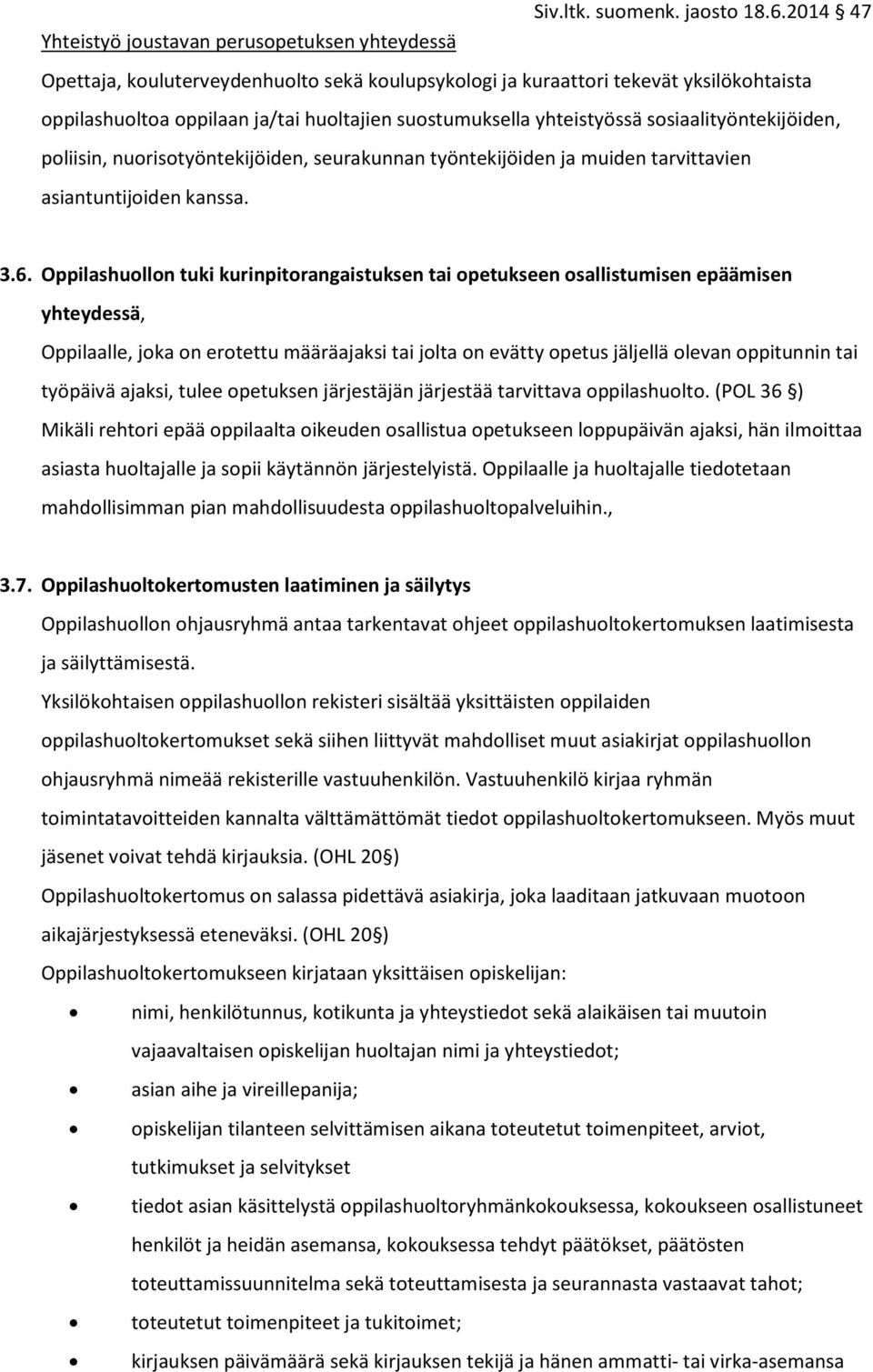 Oppilashuollon tuki kurinpitorangaistuksen tai opetukseen osallistumisen epäämisen yhteydessä, Oppilaalle, joka on erotettu määräajaksi tai jolta on evätty opetus jäljellä olevan oppitunnin tai