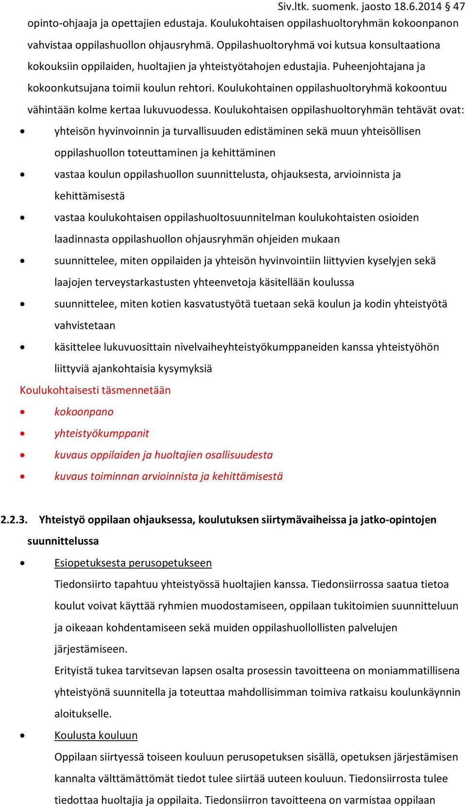 Koulukohtainen oppilashuoltoryhmä kokoontuu vähintään kolme kertaa lukuvuodessa.