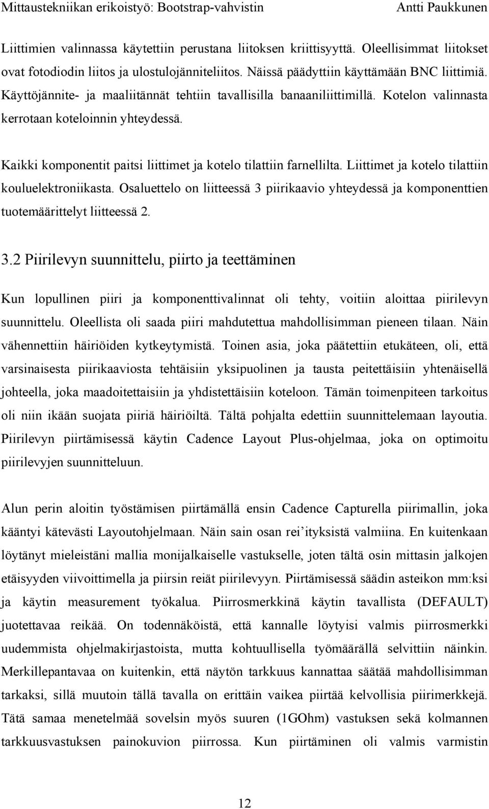 Liittimet ja kotelo tilatti kouluelektroniikasta. Osaluettelo on liitteessä 3 