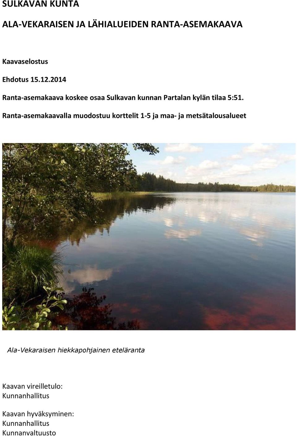 Ranta-asemakaavalla muodostuu korttelit 1-5 ja maa- ja metsätalousalueet Ala-Vekaraisen