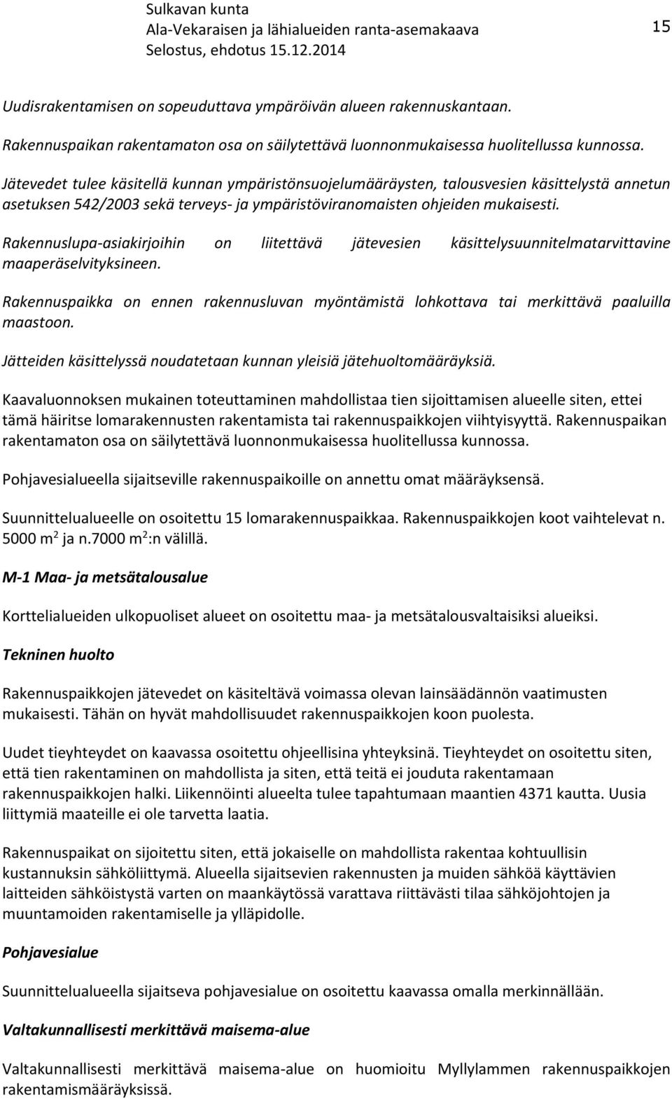 Rakennuslupa-asiakirjoihin on liitettävä jätevesien käsittelysuunnitelmatarvittavine maaperäselvityksineen.