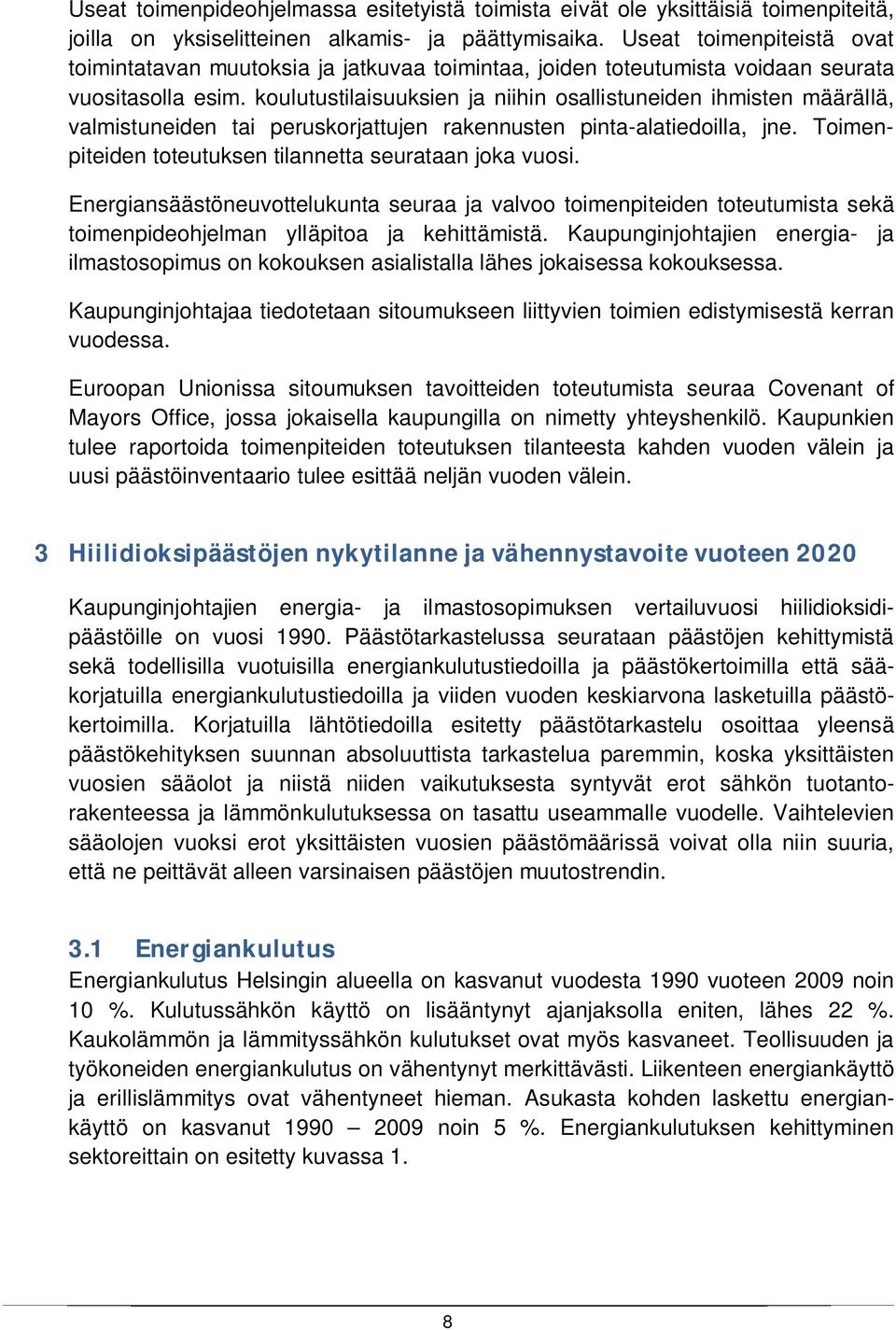 koulutustilaisuuksien ja niihin osallistuneiden ihmisten määrällä, valmistuneiden tai peruskorjattujen rakennusten pinta-alatiedoilla, jne. Toimenpiteiden toteutuksen tilannetta seurataan joka vuosi.