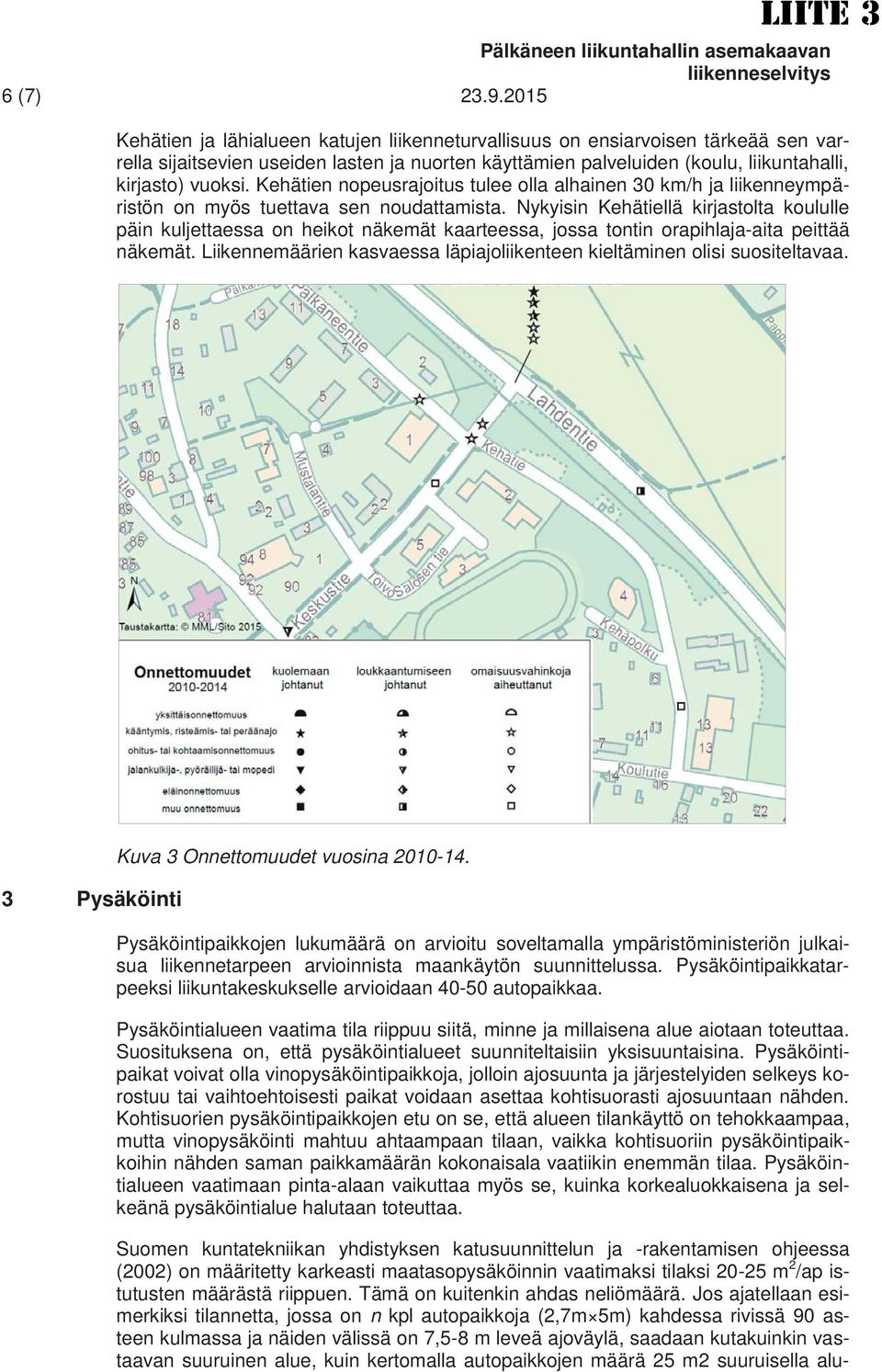 Kehätien nopeusrajoitus tulee olla alhainen 30 km/h ja liikenneympäristön on myös tuettava sen noudattamista.