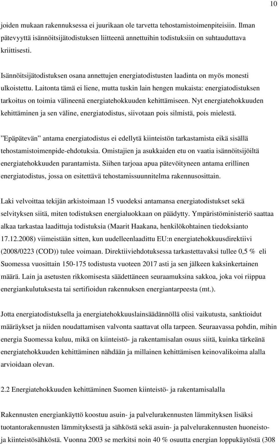 Laitonta tämä ei liene, mutta tuskin lain hengen mukaista: energiatodistuksen tarkoitus on toimia välineenä energiatehokkuuden kehittämiseen.