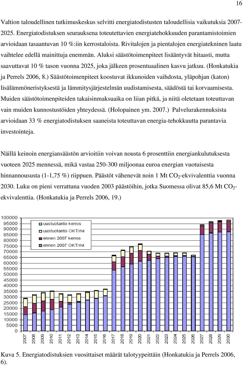 Rivitalojen ja pientalojen energiatekninen laatu vaihtelee edellä mainittuja enemmän.