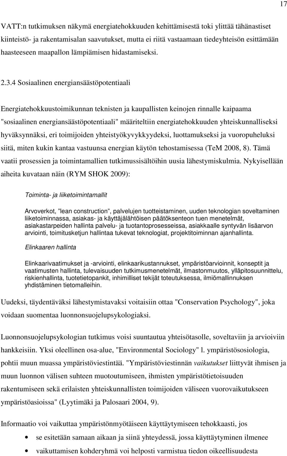 4 Sosiaalinen energiansäästöpotentiaali Energiatehokkuustoimikunnan teknisten ja kaupallisten keinojen rinnalle kaipaama "sosiaalinen energiansäästöpotentiaali" määriteltiin energiatehokkuuden