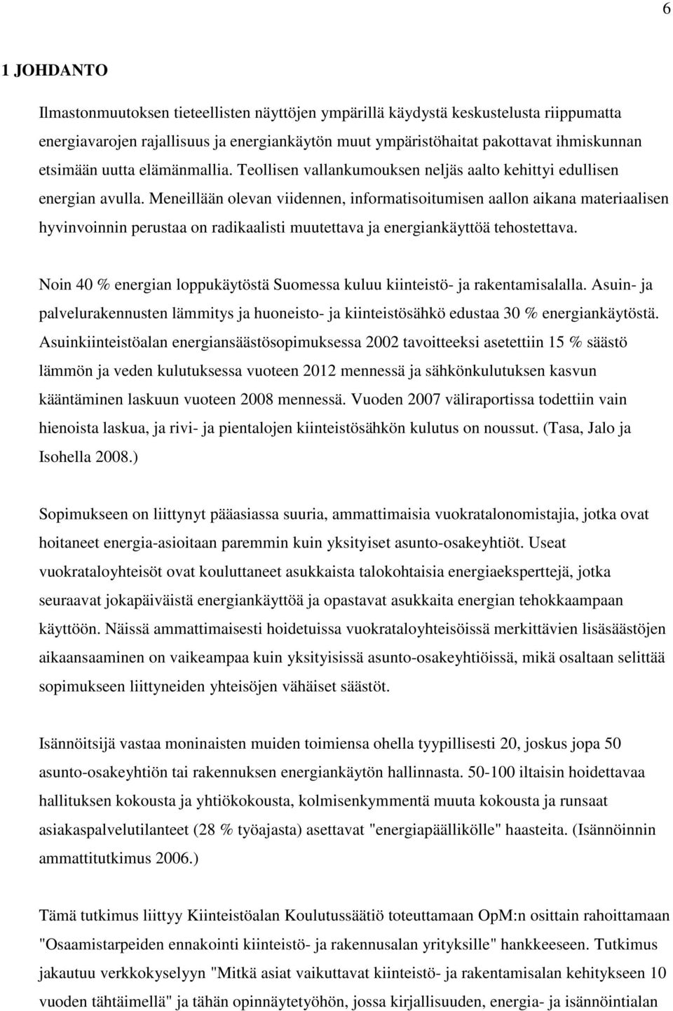 Meneillään olevan viidennen, informatisoitumisen aallon aikana materiaalisen hyvinvoinnin perustaa on radikaalisti muutettava ja energiankäyttöä tehostettava.