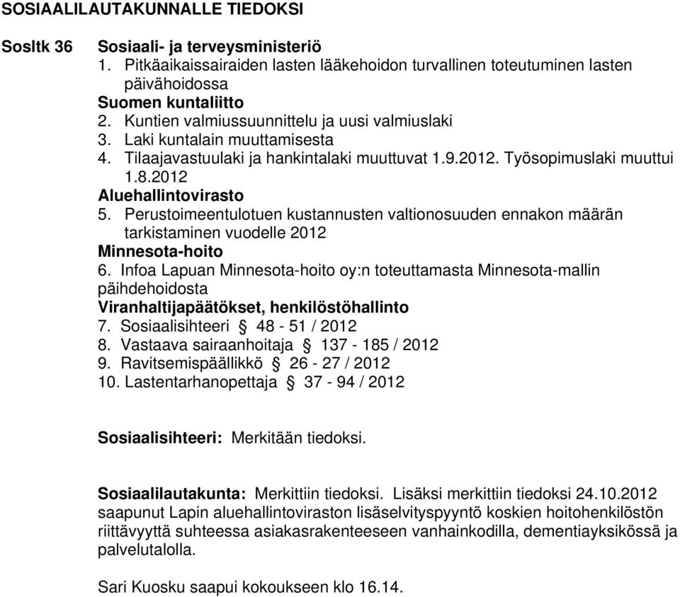 Perustoimeentulotuen kustannusten valtionosuuden ennakon määrän tarkistaminen vuodelle 2012 Minnesota-hoito 6.