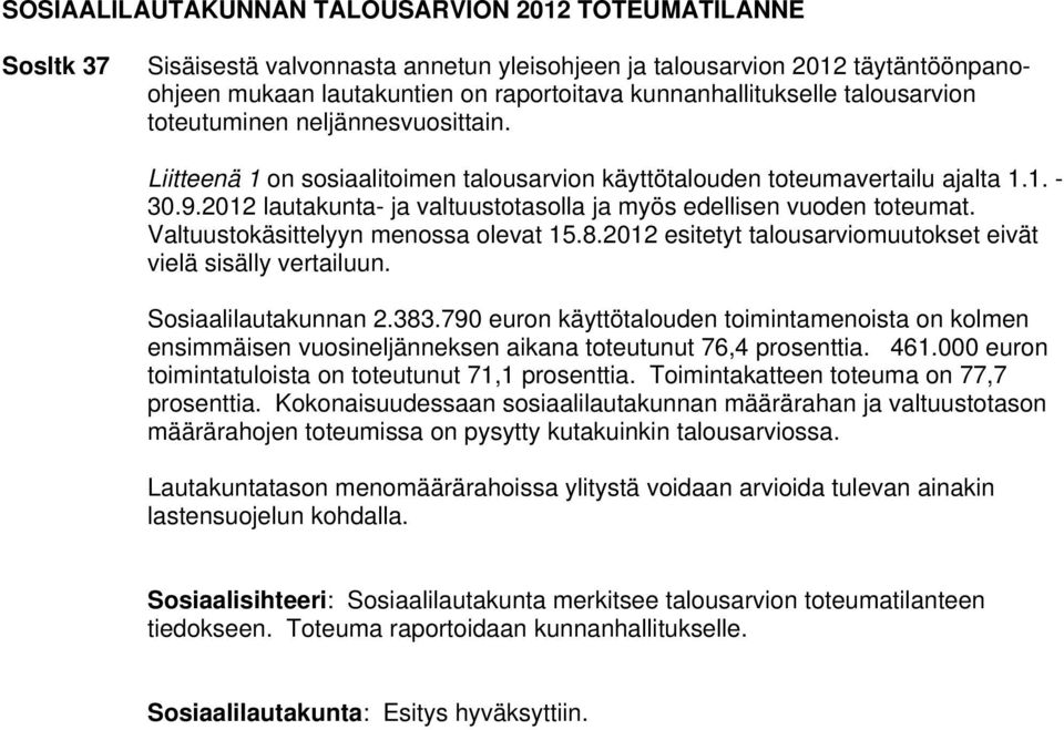 2012 lautakunta- ja valtuustotasolla ja myös edellisen vuoden toteumat. Valtuustokäsittelyyn menossa olevat 15.8.2012 esitetyt talousarviomuutokset eivät vielä sisälly vertailuun.