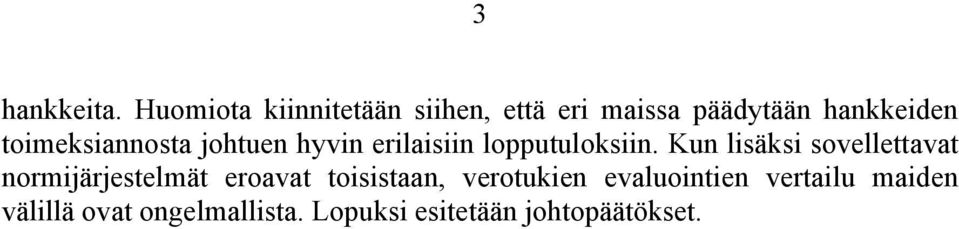 toimeksiannosta johtuen hyvin erilaisiin lopputuloksiin.