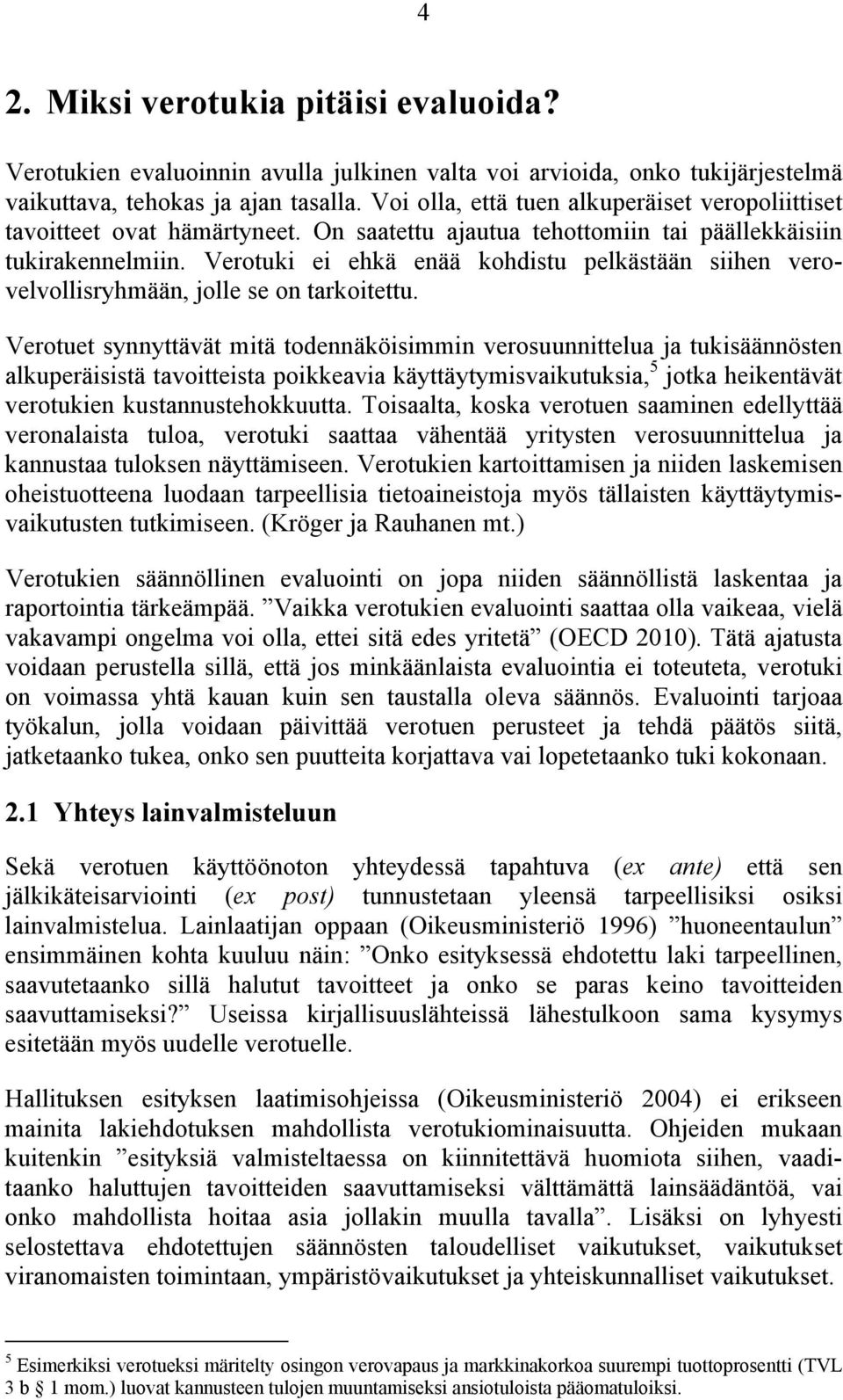 Verotuki ei ehkä enää kohdistu pelkästään siihen verovelvollisryhmään, jolle se on tarkoitettu.