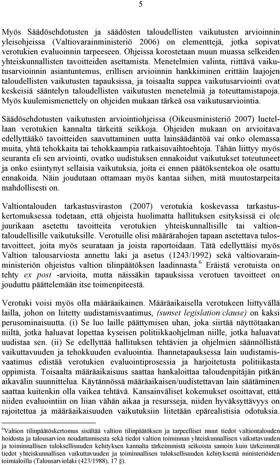 Menetelmien valinta, riittävä vaikutusarvioinnin asiantuntemus, erillisen arvioinnin hankkiminen erittäin laajojen taloudellisten vaikutusten tapauksissa, ja toisaalta suppea vaikutusarviointi ovat