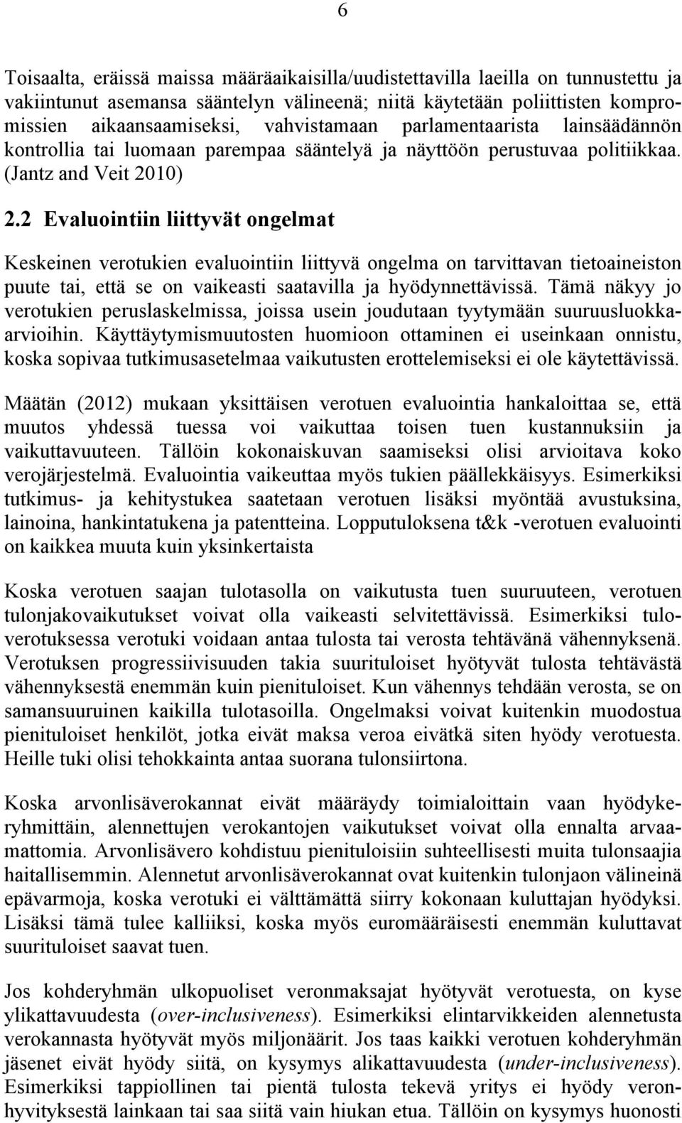 2 Evaluointiin liittyvät ongelmat Keskeinen verotukien evaluointiin liittyvä ongelma on tarvittavan tietoaineiston puute tai, että se on vaikeasti saatavilla ja hyödynnettävissä.