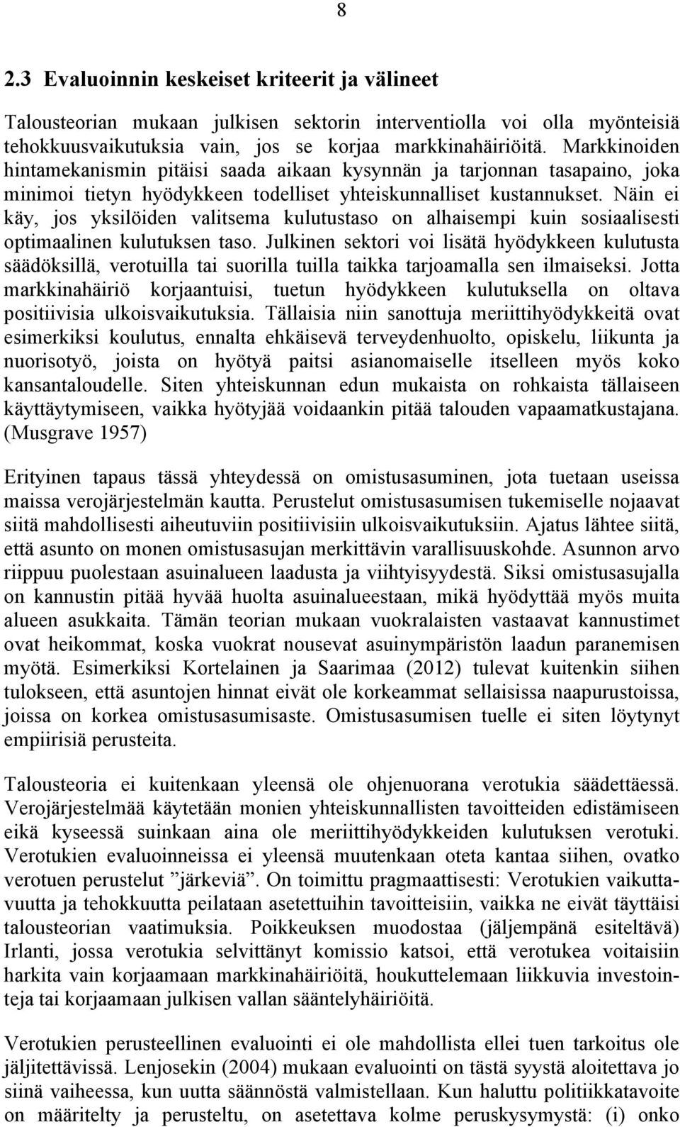 Näin ei käy, jos yksilöiden valitsema kulutustaso on alhaisempi kuin sosiaalisesti optimaalinen kulutuksen taso.