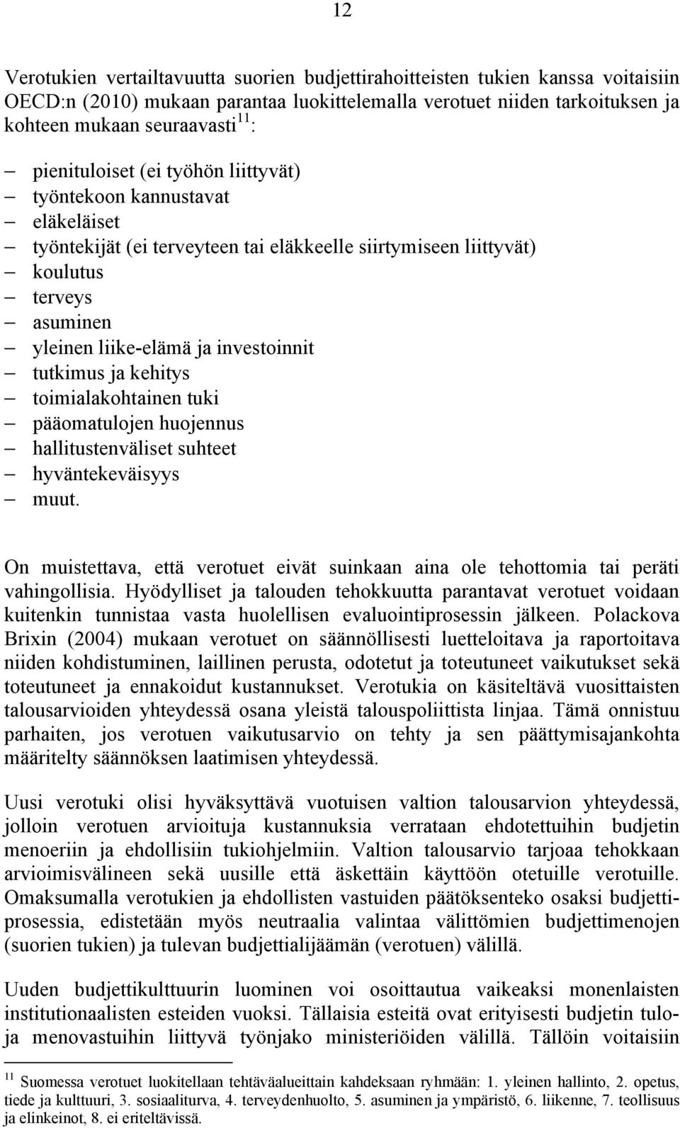 tutkimus ja kehitys toimialakohtainen tuki pääomatulojen huojennus hallitustenväliset suhteet hyväntekeväisyys muut.