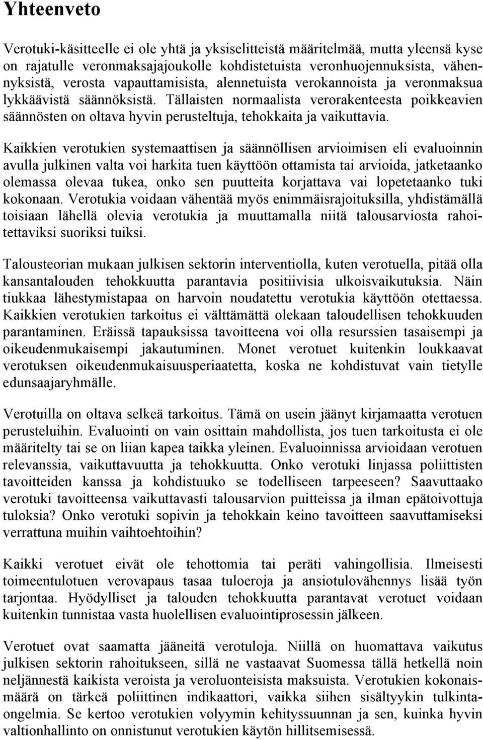 Tällaisten normaalista verorakenteesta poikkeavien säännösten on oltava hyvin perusteltuja, tehokkaita ja vaikuttavia.