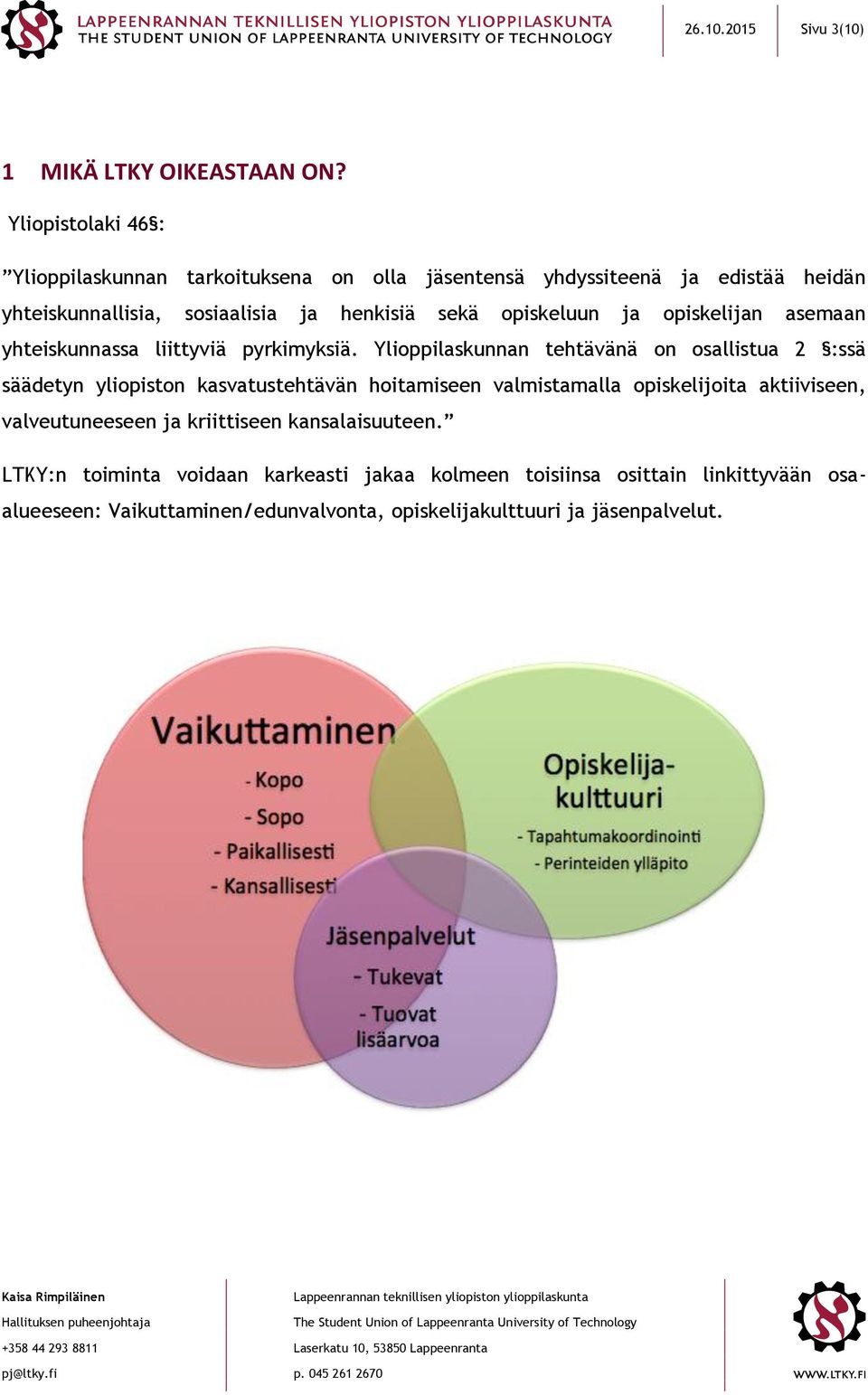 opiskeluun ja opiskelijan asemaan yhteiskunnassa liittyviä pyrkimyksiä.