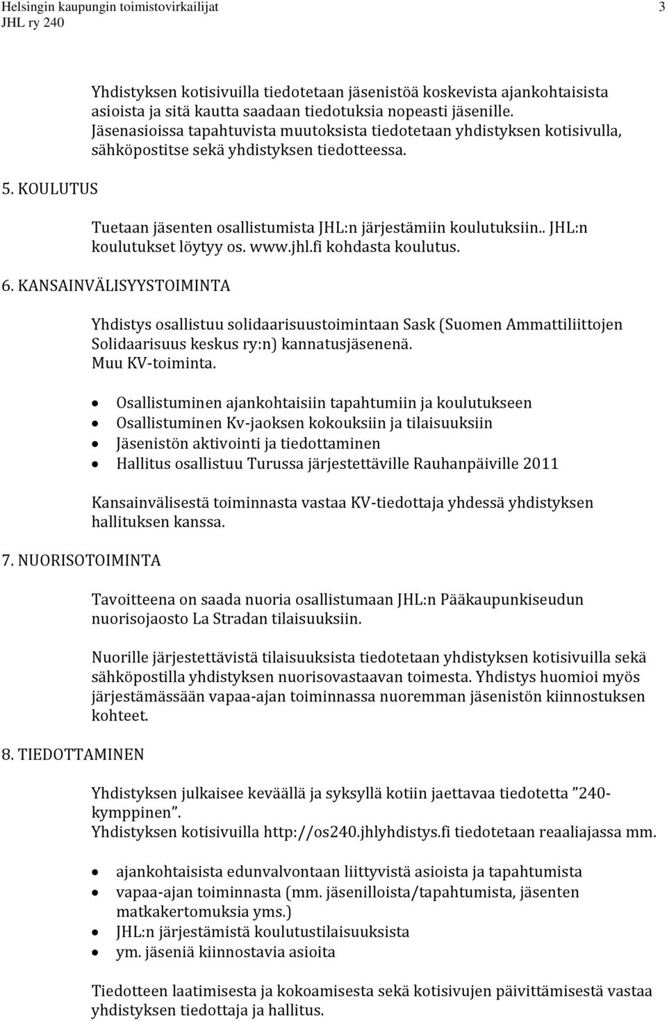 . JHL:n koulutukset löytyy os. www.jhl.fi kohdasta koulutus. 6. KANSAINVÄLISYYSTOIMINTA 7. NUORISOTOIMINTA 8.