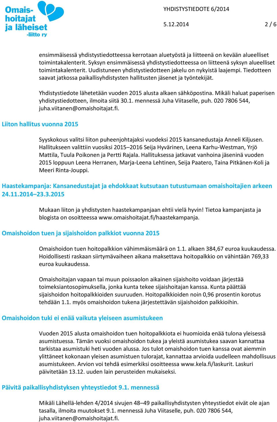 Tiedotteen saavat jatkossa paikallisyhdistysten hallitusten jäsenet ja työntekijät. Yhdistystiedote lähetetään vuoden 2015 alusta alkaen sähköpostina.