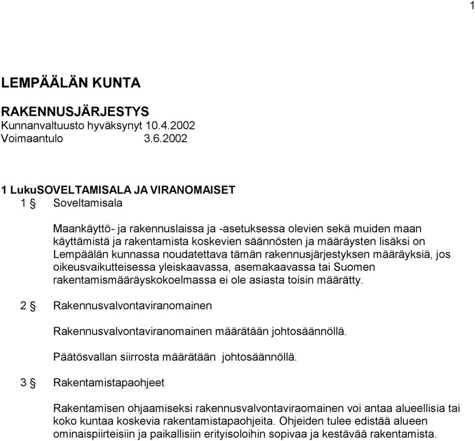 on Lempäälän kunnassa noudatettava tämän rakennusjärjestyksen määräyksiä, jos oikeusvaikutteisessa yleiskaavassa, asemakaavassa tai Suomen rakentamismääräyskokoelmassa ei ole asiasta toisin määrätty.