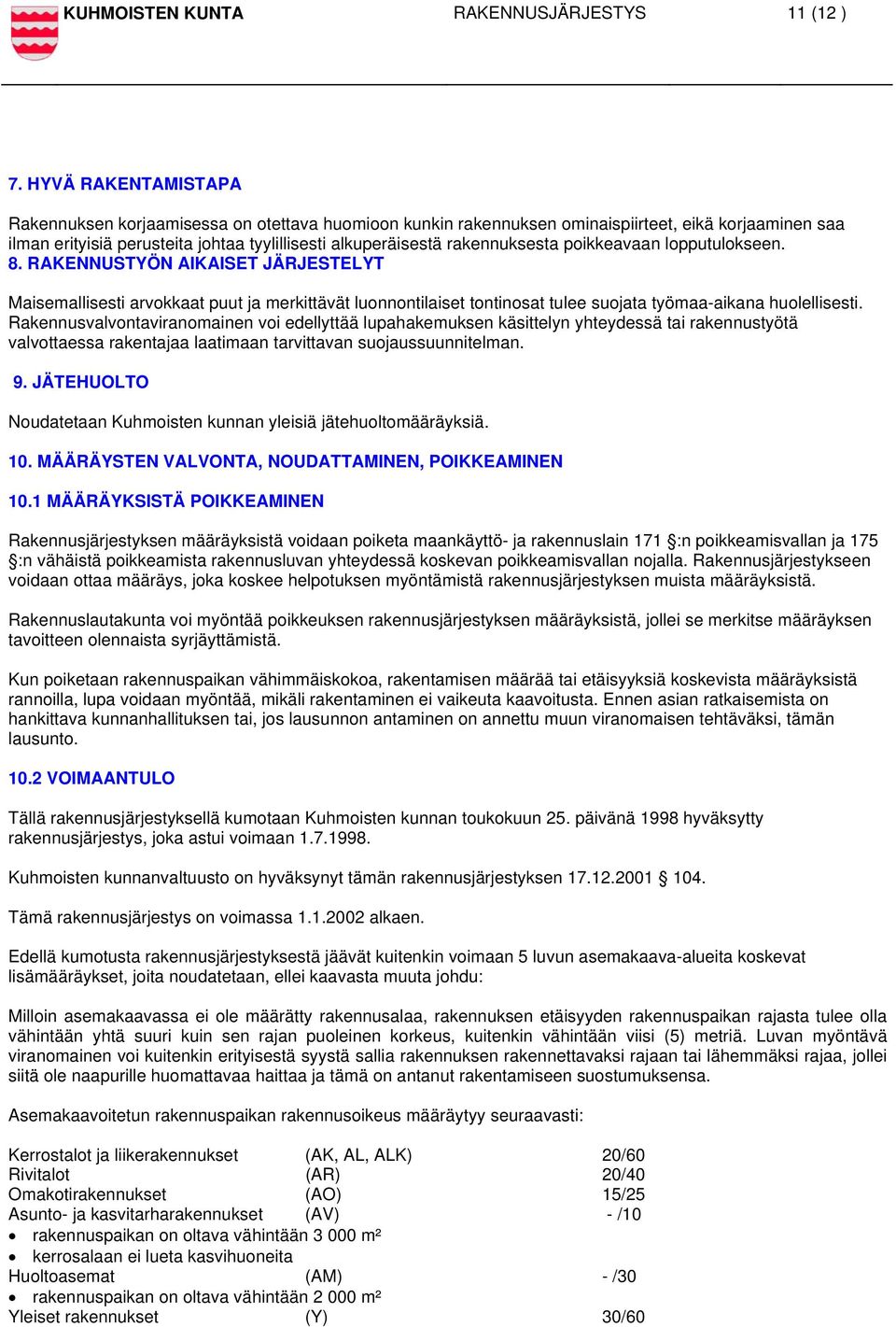rakennuksesta poikkeavaan lopputulokseen. 8. RAKENNUSTYÖN AIKAISET JÄRJESTELYT Maisemallisesti arvokkaat puut ja merkittävät luonnontilaiset tontinosat tulee suojata työmaa-aikana huolellisesti.