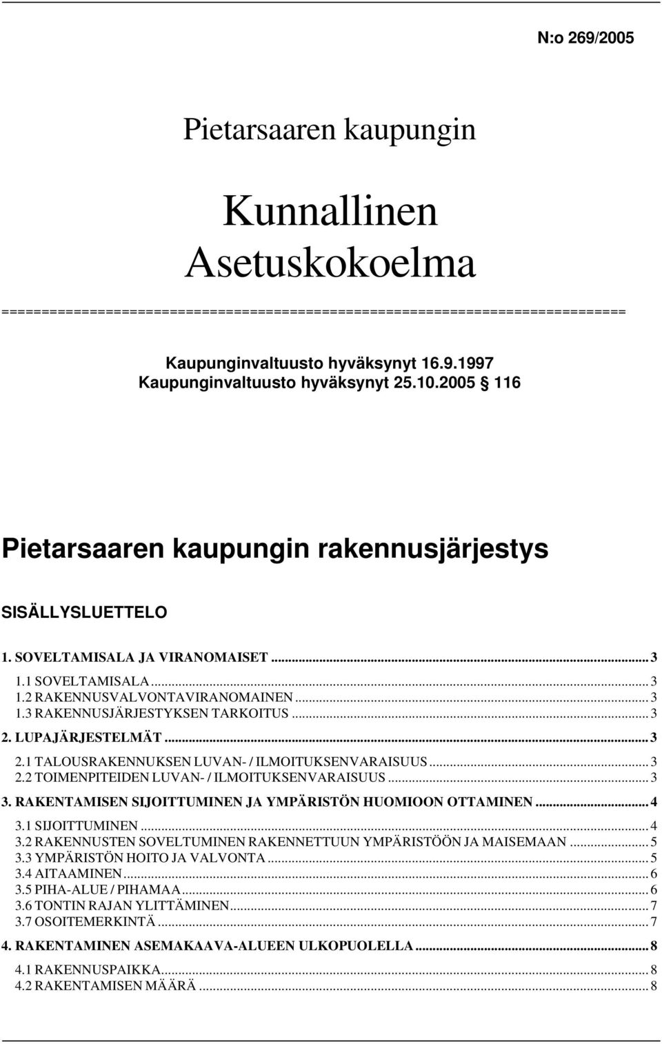 .. 3 2. LUPAJÄRJESTELMÄT... 3 2.1 TALOUSRAKENNUKSEN LUVAN- / ILMOITUKSENVARAISUUS... 3 2.2 TOIMENPITEIDEN LUVAN- / ILMOITUKSENVARAISUUS... 3 3.