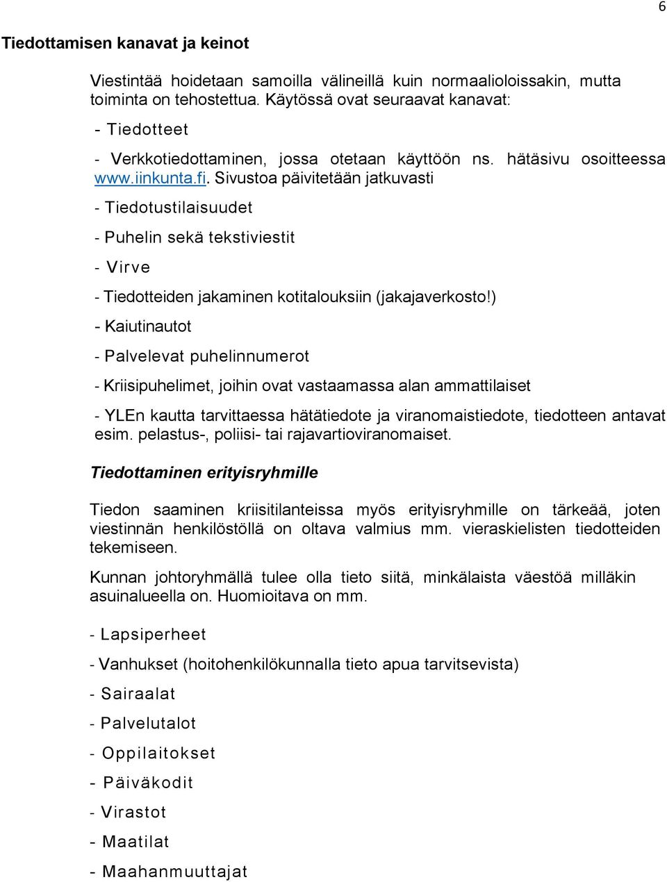 Sivustoa päivitetään jatkuvasti - Tiedotustilaisuudet - Puhelin sekä tekstiviestit - Virve - Tiedotteiden jakaminen kotitalouksiin (jakajaverkosto!