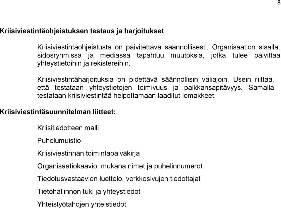 Kriisiviestintäharjoituksia on pidettävä säännöllisin väliajoin. Usein riittää, että testataan yhteystietojen toimivuus ja paikkansapitävyys.