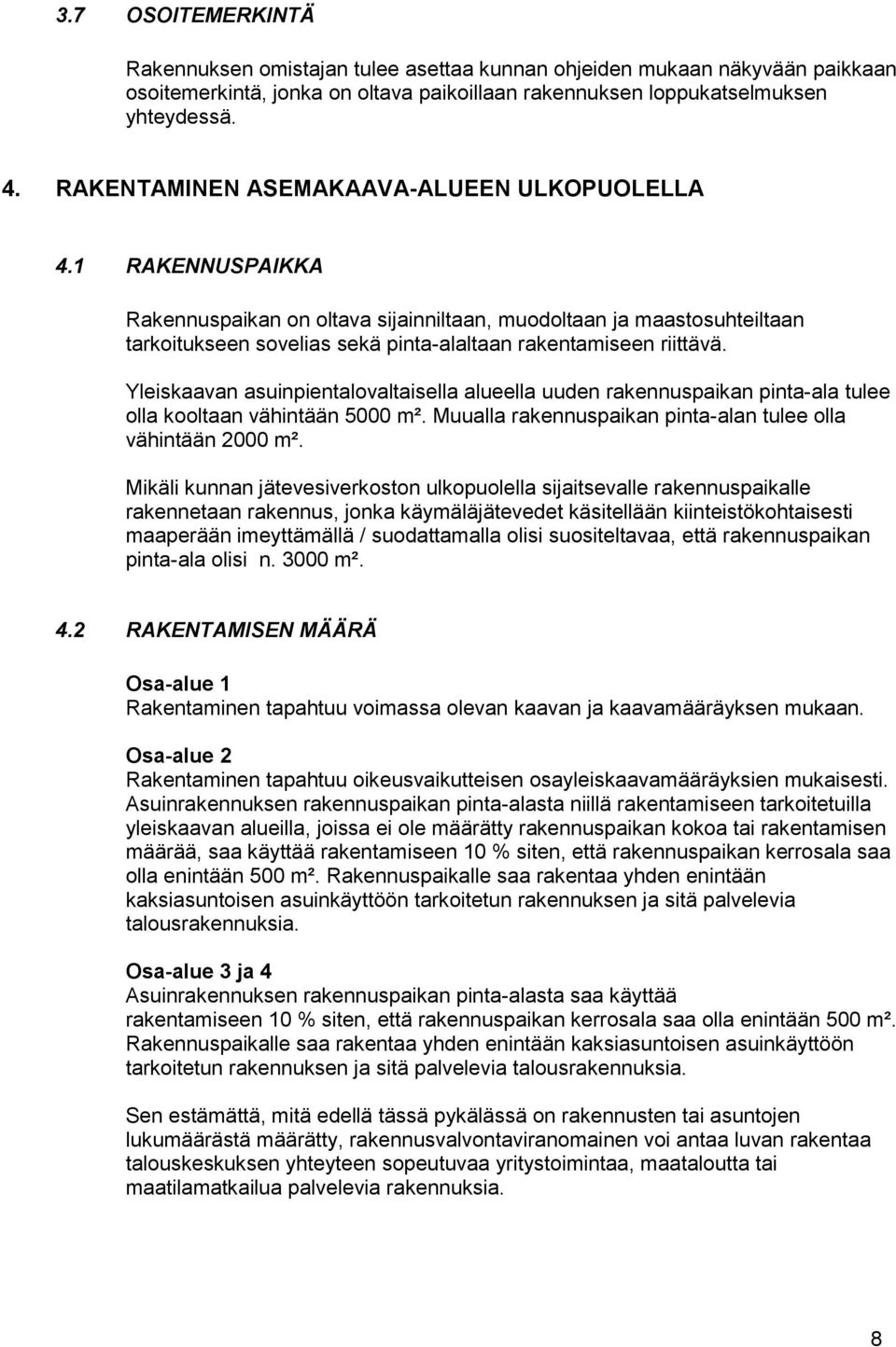 1 RAKENNUSPAIKKA Rakennuspaikan on oltava sijainniltaan, muodoltaan ja maastosuhteiltaan tarkoitukseen sovelias sekä pinta-alaltaan rakentamiseen riittävä.