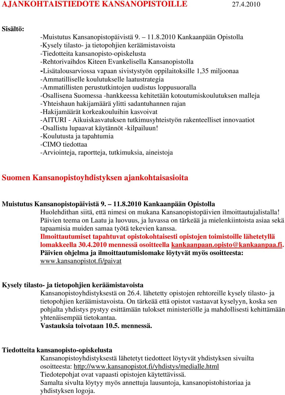 sivistystyön oppilaitoksille 1,35 miljoonaa -Ammatilliselle koulutukselle laatustrategia -Ammatillisten perustutkintojen uudistus loppusuoralla -Osallisena Suomessa -hankkeessa kehitetään