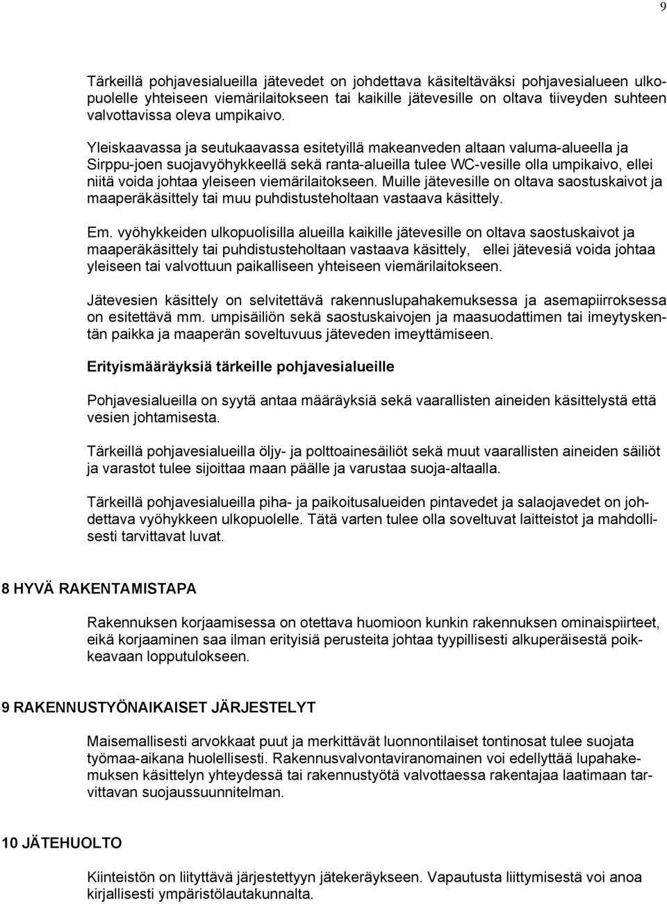 Yleiskaavassa ja seutukaavassa esitetyillä makeanveden altaan valuma-alueella ja Sirppu-joen suojavyöhykkeellä sekä ranta-alueilla tulee WC-vesille olla umpikaivo, ellei niitä voida johtaa yleiseen